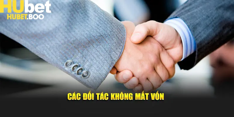 Các đối tác khi tham gia không mất vốn