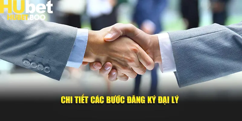 Chi tiết các bước đăng ký làm đại lý Hubet