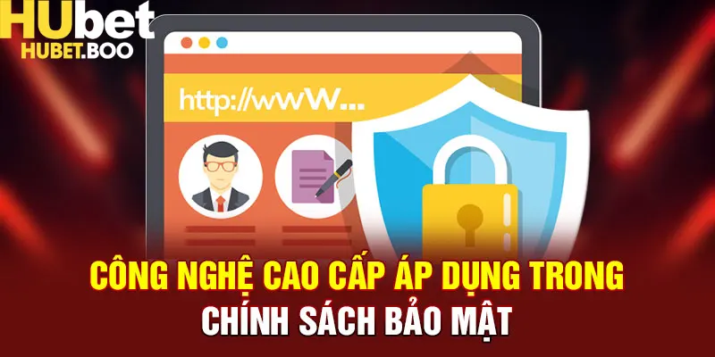 Công nghệ cao cấp áp dụng trong chính sách bảo mật