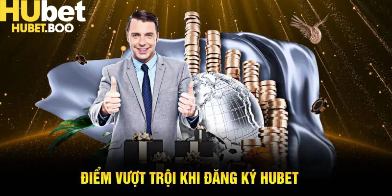 Điểm vượt trội khi đăng ký Hubet