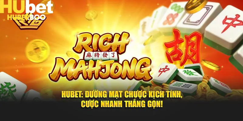 Đường Mạt Chược Hubet - Kịch Tính - Cược Nhanh Thắng Gọn