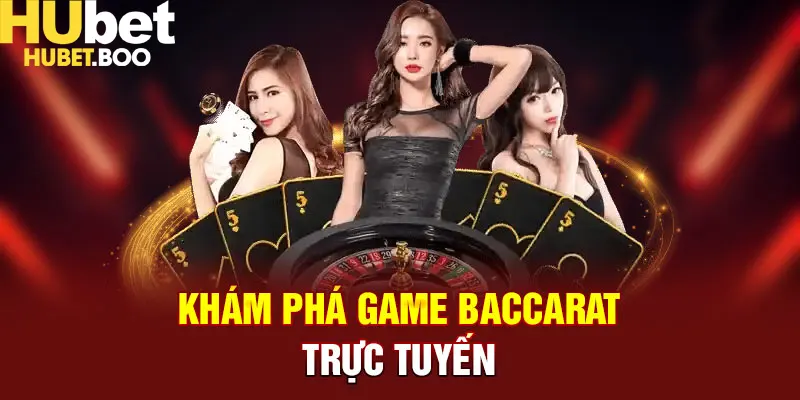 Khám phá về game baccarat trực tuyến