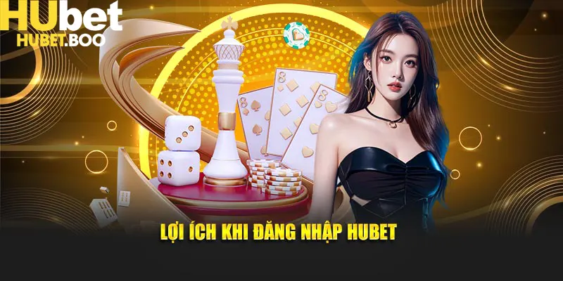Lợi ích khi thực hiện đăng nhập Hubet