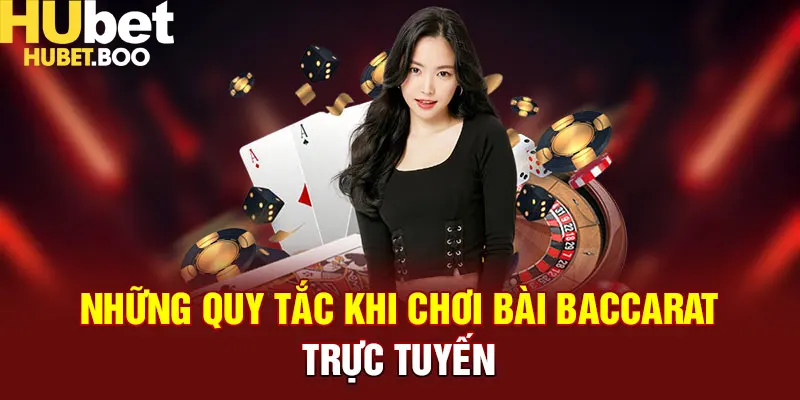 Những quy tắc khi chơi bài baccarat trực tuyến