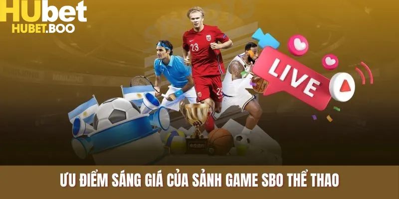 Ưu điểm sáng giá của sảnh game SBO thể thao