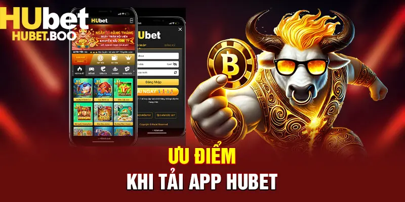 Ưu điểm khi tiến hành tải app Hubet