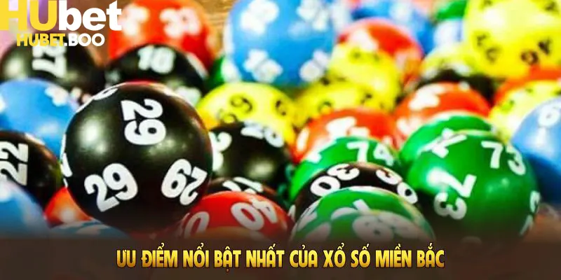 Ưu điểm nổi bật nhất của xổ số miền Bắc tại Hubet