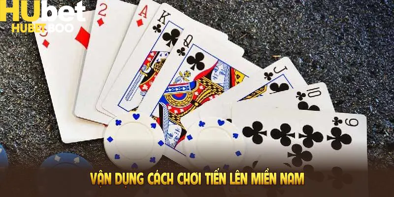 Vận dụng cách chơi tiến lên miền Nam để giành phần thắng